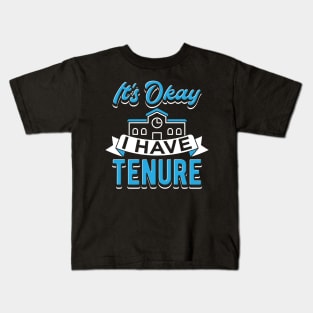 It's Okay I Have Tenure Kids T-Shirt